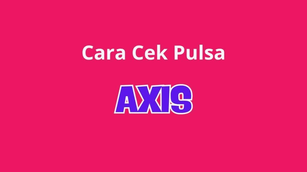 Cara Cek Pulsa Axis
